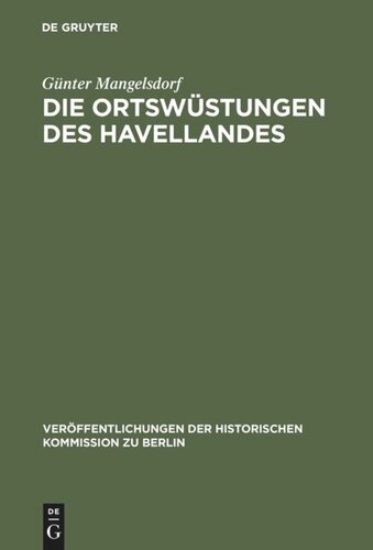 Die Ortswüstungen des Havellandes: Ein Beitrag zur historisch-archäologischen Wüstungskunde der Mark Brandenburg