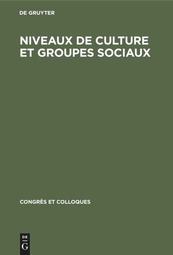 Niveaux de culture et groupes sociaux: Actes du colloque réuni du 7 au 9 mai 1966 à l’Ecole normale supérieure