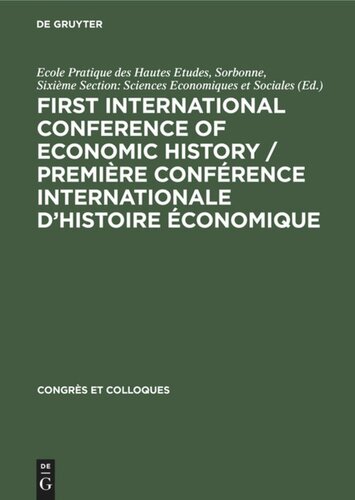 First International Conference of Economic History / Première Conférence internationale d’histoire économique: Contributions. Communications