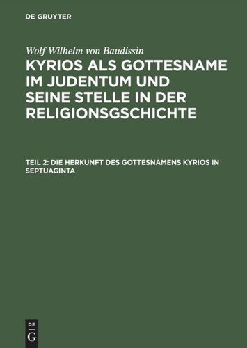 Kyrios als Gottesname im Judentum und seine Stelle in der Religionsgschichte: Teil 2 Die Herkunft des Gottesnamens Kyrios in Septuaginta