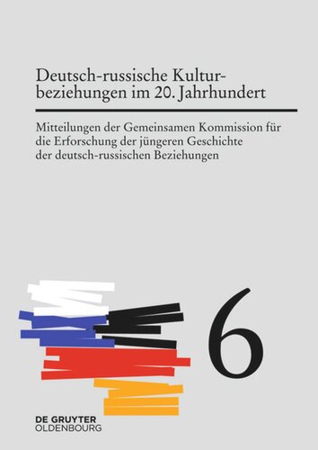 Mitteilungen der Gemeinsamen Kommission für die Erforschung der jüngeren Geschichte der deutsch-russischen Beziehungen: Band 6 Deutsch-russische Kulturbeziehungen im 20. Jahrhundert. Einflüsse und Wechselwirkungen