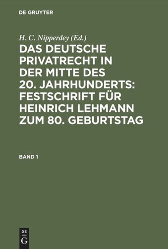 Das deutsche Privatrecht in der Mitte des 20. Jahrhunderts: Festschrift für Heinrich Lehmann zum 80. Geburtstag: Band 1