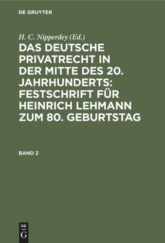 Das deutsche Privatrecht in der Mitte des 20. Jahrhunderts: Festschrift für Heinrich Lehmann zum 80. Geburtstag: Band 2