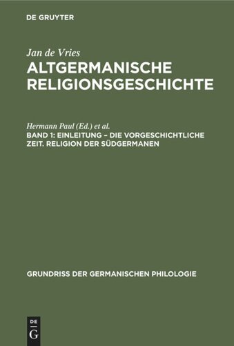 Altgermanische Religionsgeschichte: Band 1 Einleitung – die Vorgeschichtliche Zeit. Religion der Südgermanen