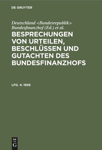 Besprechungen von Urteilen, Beschlüssen und Gutachten des Bundesfinanzhofs: Lfg. 4 1959