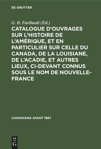 Catalogue d’ouvrages sur l’histoire de l’Amérique, et en particulier sur celle du Canada, de la Louisiane, de l’Acadie, et autres lieux, ci-devant connus sous le nom de Nouvelle-France