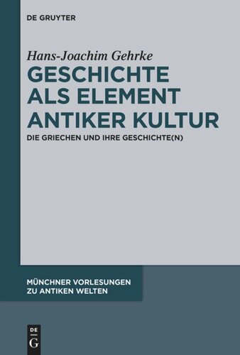 Geschichte als Element antiker Kultur: Die Griechen und ihre Geschichte(n)