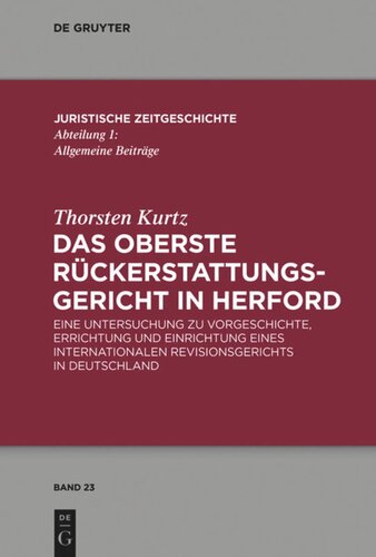 Das Oberste Rückerstattungsgericht in Herford: Eine Untersuchung zu Vorgeschichte, Errichtung und Einrichtung eines internationalen Revisionsgerichts in Deutschland