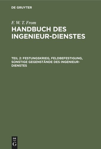 Handbuch des Ingenieur-Dienstes: Teil 2 Festungskrieg, Feldbefestigung, sonstige Gegenstände des Ingenieur-Dienstes