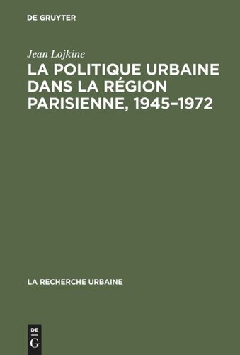 La politique urbaine dans la région parisienne, 1945–1972