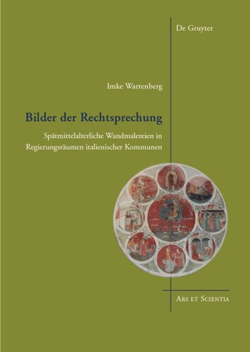 Bilder der Rechtsprechung: Spätmittelalterliche Wandmalereien in Regierungsräumen italienischer Kommunen