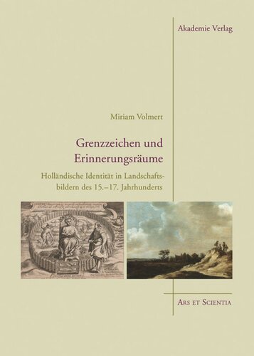 Grenzzeichen und Erinnerungsräume: Holländische Identität in Landschaftsbildern des 15.–17. Jahrhunderts