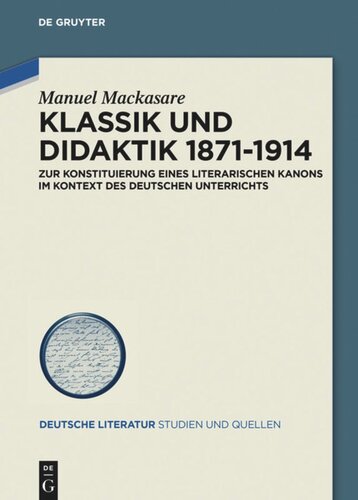 Klassik und Didaktik 1871-1914: Zur Konstituierung eines literarischen Kanons im Kontext des deutschen  Unterrichts