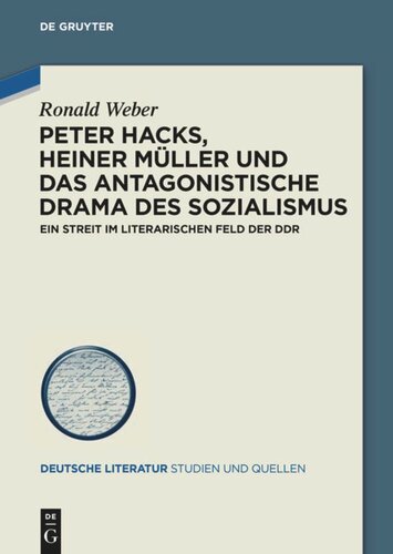 Peter Hacks, Heiner Müller und das antagonistische Drama des Sozialismus: Ein Streit im literarischen Feld der DDR