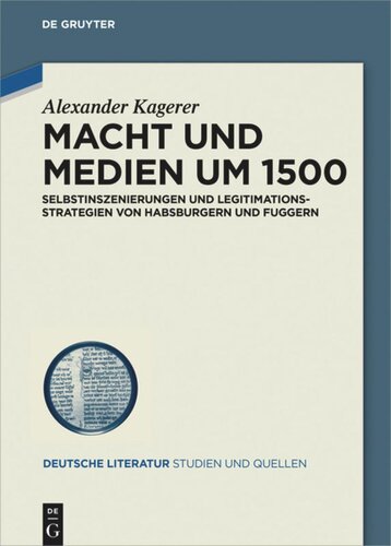 Macht und Medien um 1500: Selbstinszenierungen und Legitimationsstrategien von Habsburgern und Fuggern