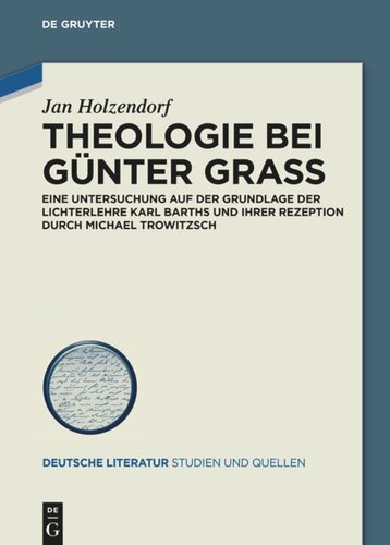 Theologie bei Günter Grass: Eine Untersuchung auf der Grundlage der Lichterlehre Karl Barths und ihrer Rezeption durch Michael Trowitzsch