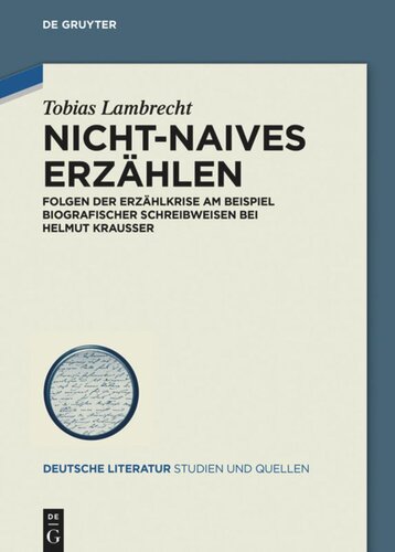 Nicht-Naives Erzählen: Folgen der Erzählkrise am Beispiel biografischer Schreibweisen bei Helmut Krausser