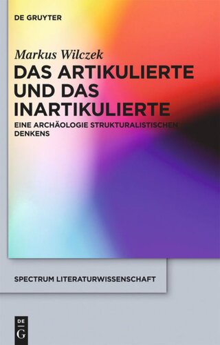 Das Artikulierte und das Inartikulierte: Eine Archäologie strukturalistischen Denkens