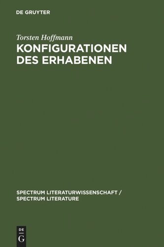 Konfigurationen des Erhabenen: Zur Produktivität einer ästhetischen Kategorie in der Literatur des ausgehenden 20. Jahrhunderts (Handke, Ransmayr, Schrott, Strauß)