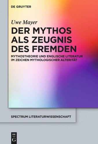 Der Mythos als Zeugnis des Fremden: Mythostheorie und englische Literatur im Zeichen mythologischer Alterität