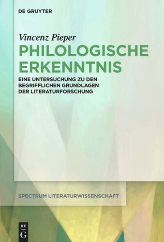 Philologische Erkenntnis: Eine Untersuchung zu den begrifflichen Grundlagen der Literaturforschung