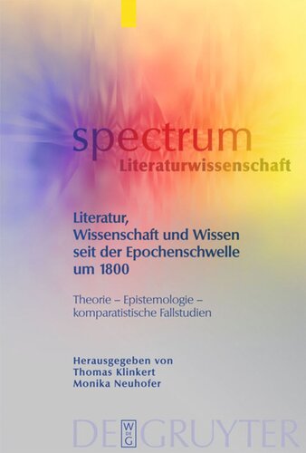 Literatur, Wissenschaft und Wissen seit der Epochenschwelle um 1800: Theorie – Epistemologie – komparatistische Fallstudien