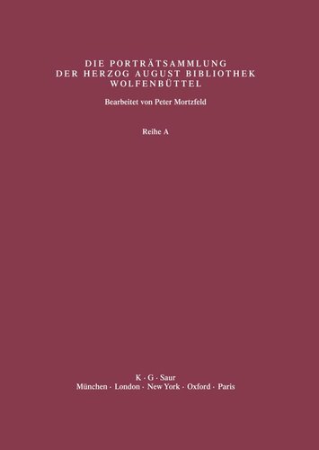 Katalog der Graphischen Porträts in der Herzog August Bibliothek Wolfenbüttel: 1500-1850. Reihe A: Band 42 Supplement 5: Biographische und bibliographische Beschreibungen mit Künstlerregister