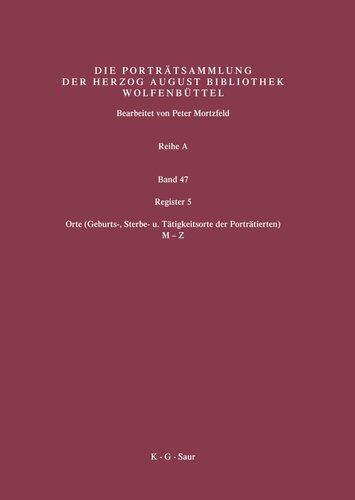 Katalog der Graphischen Porträts in der Herzog August Bibliothek Wolfenbüttel: 1500-1850. Reihe A. Band 47 Register 5: Orte (Geburts-, Sterbe- u. Tätigkeitsorte der Porträtierten) 2. Hälfte: M-Z