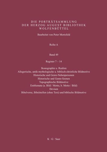 Katalog der Graphischen Porträts in der Herzog August Bibliothek Wolfenbüttel: 1500-1850. Reihe A: Band 49 Register 7-14