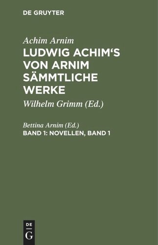 Ludwig Achim's von Arnim sämmtliche Werke: Band 1 Novellen, Band 1