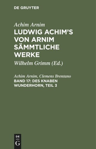 Ludwig Achim's von Arnim sämmtliche Werke. Band 17 Des Knaben Wunderhorn, Teil 3: Alte deutsche Lieder