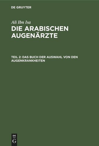 Die Arabischen Augenärzte. Teil 2 Das Buch der Auswahl von den Augenkrankheiten: Das Buch vom Genügenden in der Augenheilkunde. Licht der Augen