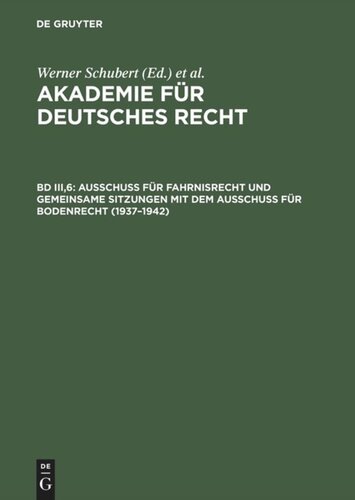 Akademie für Deutsches Recht: Band III,6 Ausschuß für Fahrnisrecht und gemeinsame Sitzungen mit dem Ausschuß für Bodenrecht (1937–1942)