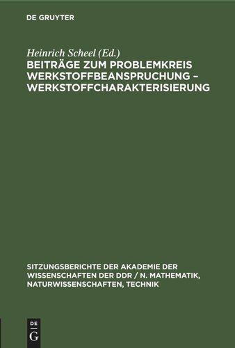 Beiträge zum Problemkreis Werkstoffbeanspruchung – Werkstoffcharakterisierung