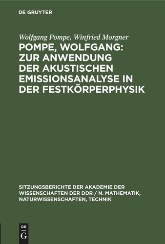 Pompe, Wolfgang: Zur Anwendung der akustischen Emissionsanalyse in der Festkörperphysik: Morgner, Winfried: Die Einbeziehung der Schallemissionsanalyse in die Prüfung mechanisch und korrosiv beanspruchter Werkstoffe und Bauteile