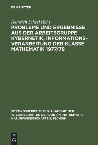 Probleme und Ergebnisse aus der Arbeitsgruppe Kybernetik, Informationsverarbeitung der Klasse Mathematik 1977/78