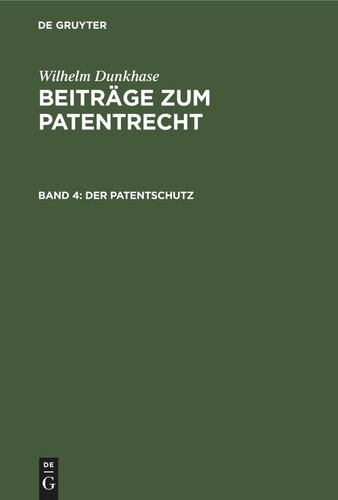 Beiträge zum Patentrecht: Band 4 Der Patentschutz