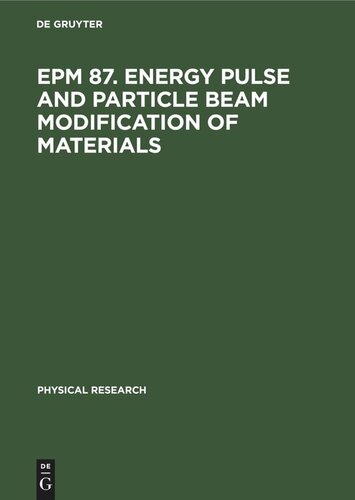 EPM 87. Energy Pulse and Particle Beam Modification of Materials: International Conference held September 7—11, 1987 Dresden, G.D.R.