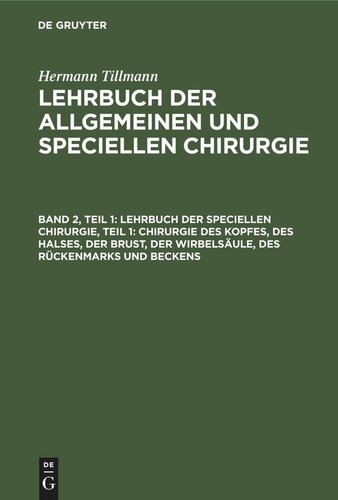 Lehrbuch der allgemeinen und speciellen Chirurgie: Band 2, Teil 1 Lehrbuch der Speciellen Chirurgie, Teil 1: Chirurgie des Kopfes, des Halses, der Brust, der Wirbelsäule, des Rückenmarks und Beckens