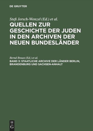 Quellen zur Geschichte der Juden in den Archiven der neuen Bundesländer: Band 3 Staatliche Archive der Länder Berlin, Brandenburg und Sachsen-Anhalt