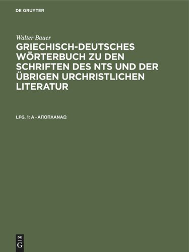 Griechisch-Deutsches Wörterbuch zu den Schriften des NTs und der übrigen urchristlichen Literatur: Lieferung 1 A - άποπλανάω