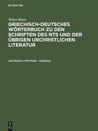 Griechisch-Deutsches Wörterbuch zu den Schriften des NTs und der übrigen urchristlichen Literatur: Lieferung 4 ἐπιγράφω – χαθηλόω