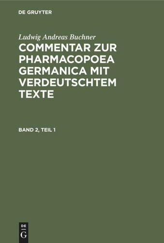 Commentar zur Pharmacopoea Germanica mit verdeutschtem Texte: Band 2, Teil 1