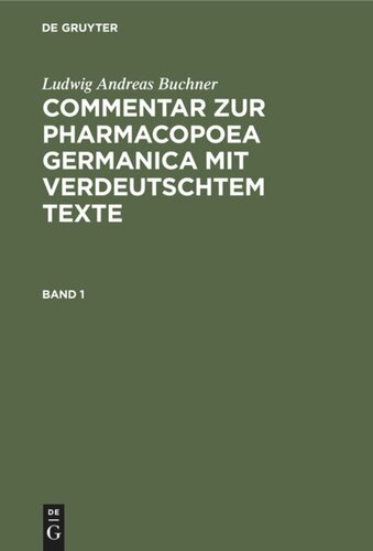 Commentar zur Pharmacopoea Germanica mit verdeutschtem Texte: Band 1