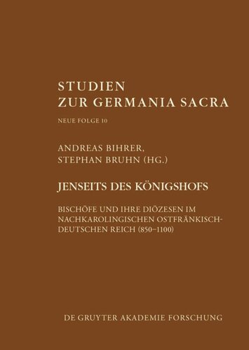 Jenseits des Königshofs: Bischöfe und ihre Diözesen im nachkarolingischen ostfränkisch-deutschen Reich (850–1100)