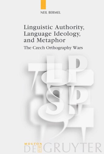 Linguistic Authority, Language Ideology, and Metaphor: The Czech Orthography Wars