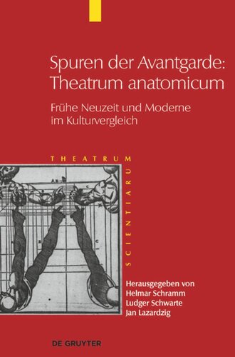 Theatrum Scientiarum. Band 5 Spuren der Avantgarde: Theatrum anatomicum: Frühe Neuzeit und Moderne im Kulturvergleich