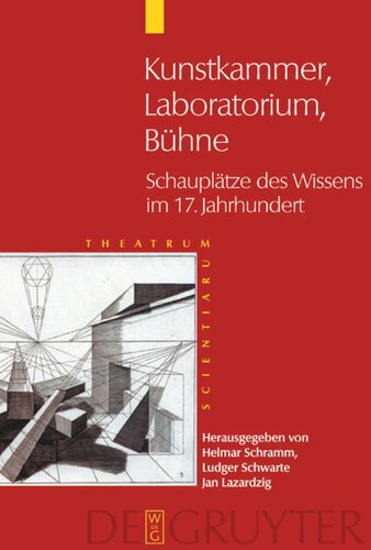 Theatrum Scientiarum. Band 1 Kunstkammer - Laboratorium - Bühne: Schauplätze des Wissens im 17. Jahrhundert