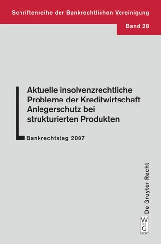 Aktuelle insolvenzrechtliche Probleme der Kreditwirtschaft. Anlegerschutz bei strukturierten Produkten: Bankrechtstag 2007