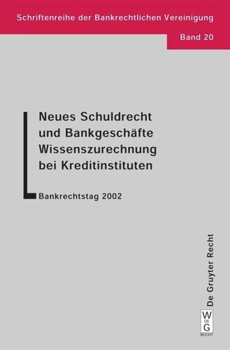 Neues Schuldrecht und Bankgeschäfte. Wissenszurechnung bei Kreditinstituten: Bankrechtstag 2002